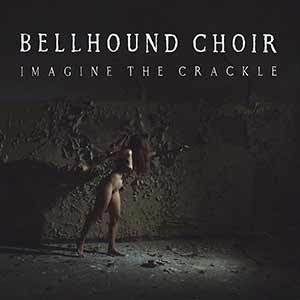 Bellhound Choir - Imagine The Crackle Bellhound Choir - Imagine The Crackle