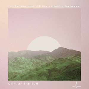 City Of The Sun - To The Sun And All The Cities In Between City Of The Sun - To The Sun And All The Cities In Between