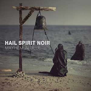 Hail Spirit Noir - Mayhem In Blue Hail Spirit Noir - Mayhem In Blue