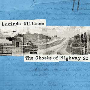 Lucinda Williams - Ghosts Of Highway 20 Lucinda Williams - Ghosts Of Highway 20