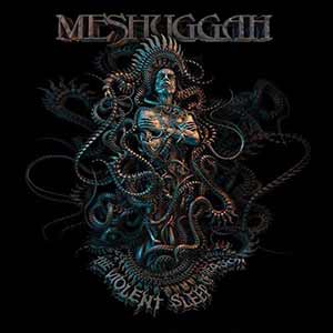 Meshuggah - The Violent Sleep Of Reason Meshuggah - The Violent Sleep Of Reason