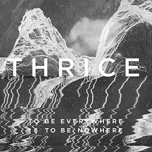 Thrice - To Be Everywhere Is To Be Nowhere Thrice - To Be Everywhere Is To Be Nowhere