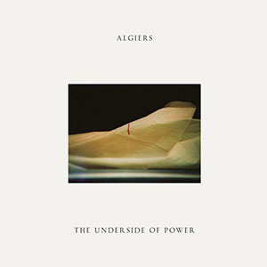 Algiers - The Underside Of Power Algiers - The Underside Of Power