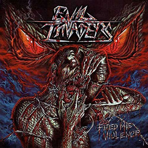 Evil Invaders - Feed Me Violence Evil Invaders - Feed Me Violence