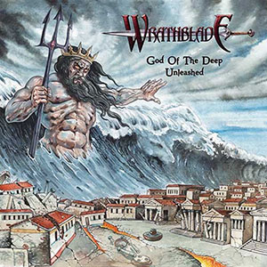 Wrathblade - God Of The Deep Unleashed Wrathblade - God Of The Deep Unleashed